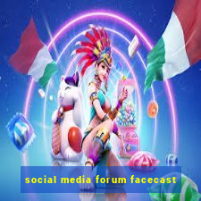 social media forum facecast